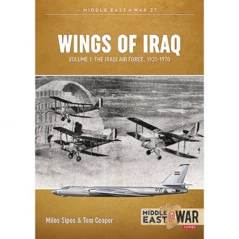 Middle East @ War n. 27 - WINGS OF IRAQ Vol. 1 The Iraqi Air Force, 1931-1970