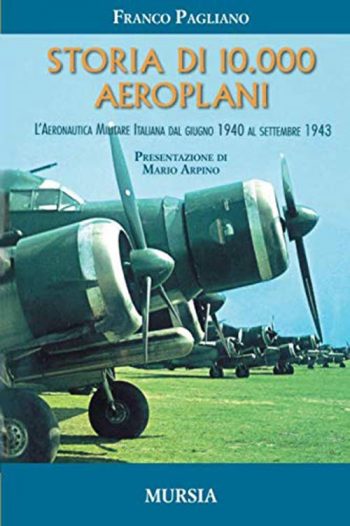 Storia di 10.000 aeroplani. L'Aeronautica Militare Italiana dal giugno 1940 al settembre 1943