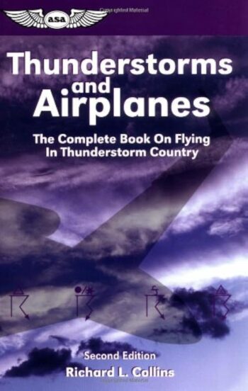 Thunderstorms and airplanes. The complete book on flying in thunderstorm country