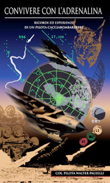 Convivere con l'adrenalina. Ricordi ed esperienze di un pilota cacciabombardiere