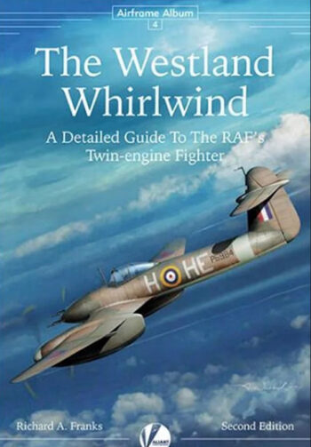 Airframe Album n. 4 - The Westland Whirliwind. A detailed guide to the RAF's twin engine fighter