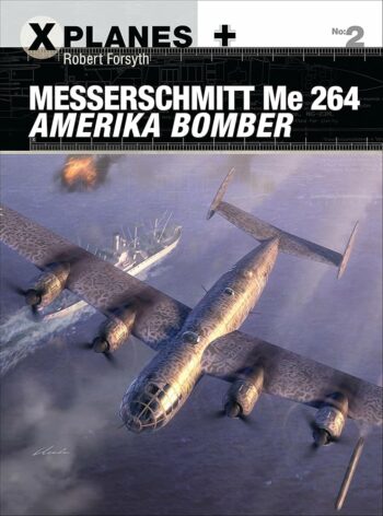 Osprey X-Planes n. 2 - Messerschmitt Me 264 Amerika Bomber
