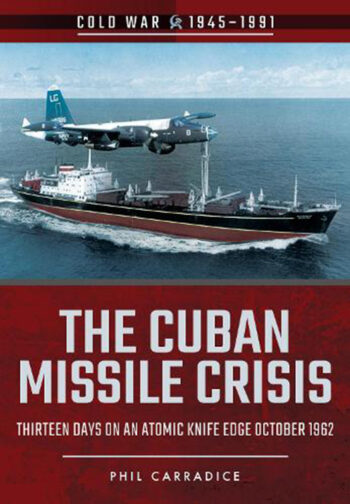 Cold War 1945-1991 - The Cuban Missile crisis: thirteen days on an atomic knife edge, October 1962