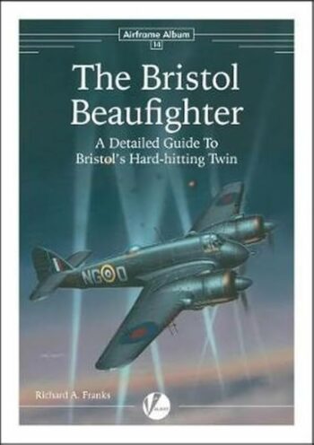 Airframe Album n. 14 - The Bristol Beaufighter. A detailed Guide to Bristol's Hard hitting Twin