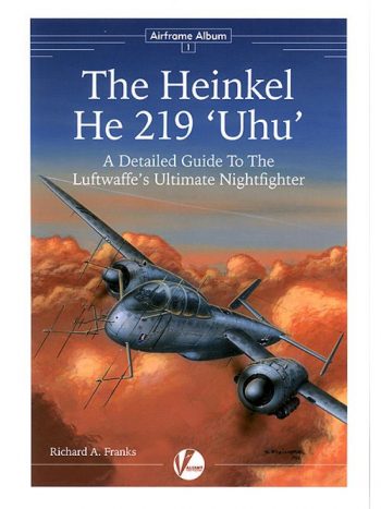 Airframe Album n. 1 - The Heinkel He 219 'Uhu' A detailed guide to the Luftwaffe's Ultimate Nithfighter