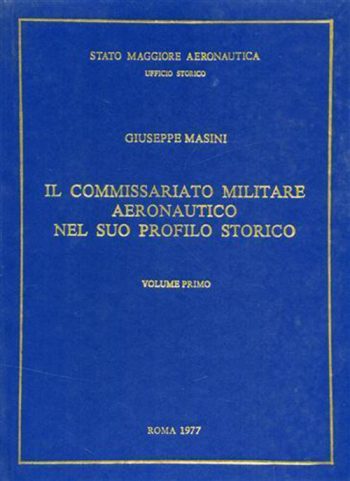 Il commissariato militare aeronautico nel suo profilo storico. Vol. I