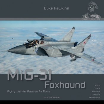Aircraft in detail 012 - MIG-31 FOXHOUND - FLYING WITH THE RUSSIAN AIR FORCE ACTION, COCKPIT, FUSELAGE, WEAPONS, MAINTENANCE
