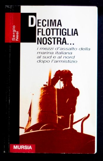 Decima Flottiglia nostra... I mezzi d'assalto della Marina italiana al sud e al nord dopo l'armistizio
