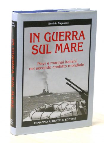 In guerra sul mare. Navi e marinai italiani nel secondo conflitto mondiale