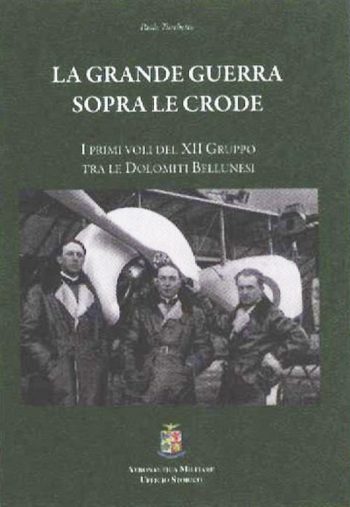 La Grande Guerra sopra le Crode. I primi voli del XII Gruppo tra le Dolomiti bellunesi