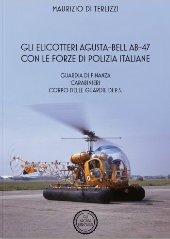 Gli Archivi ritrovati - Gli elicotteri Agusta-Bell AB-47 con le forze di Polizia italiane. Guardia di Finanza, Carabinieri, Corpo delle Guardie di P.S.