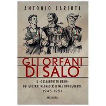 Gli Orfani di Salò. Il Sessantotto nero dei giovani neofascisti del dopoguerra