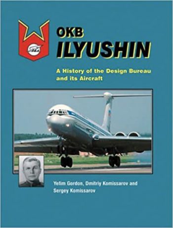 OKB Ilyushin. A History of the Design Bureau and its Aircraft
