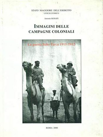 Immagini delle campagne coloniali. La guerra italo-turca 1911-1912