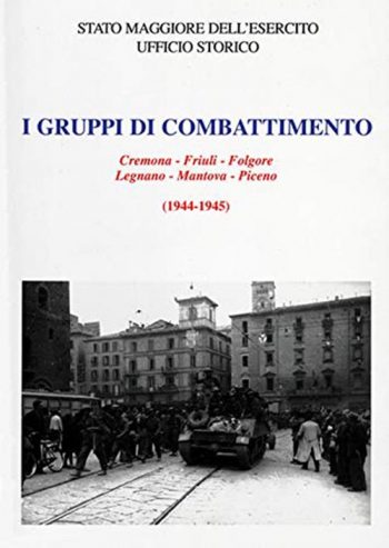 I gruppi di combattimento Cremona - Friuli - Folgore - Legnano - Mantova - Piceno (1944-1945)