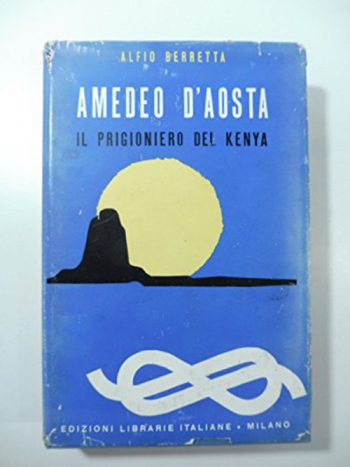 Amedeo d'Aosta - Il prigioniero del Kenya