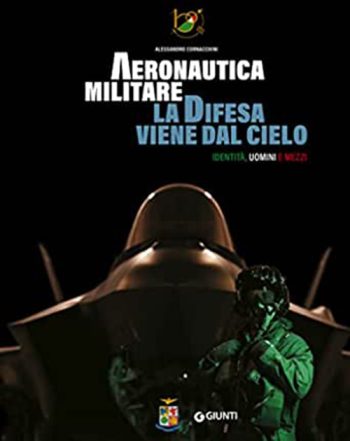Aeronautica militare la Difesa viene dal Cielo. Identità, uomini, mezzi