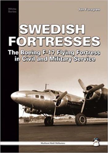 Swedish Fortresses The Boeing F-17 Flying Fortress in Civil and Military Service MMP White Series n. 9112