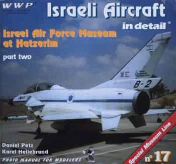 Special Museum Line n. 17 - Israeli aircraft in detail. Israeli Air Force Museum at Hatzerim p.2