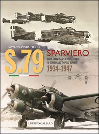 Savoia-Marchetti S.79 Sparviero 1934-1947: From Airliner and Record-Breaker to Bomber and Torpedo-Bomber