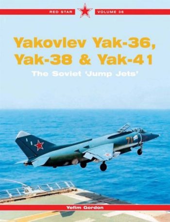 Red Star n. 36 - Yakolev Yak-36, Yak-38 & Yak-41. The Soviet 'Jump Jets'