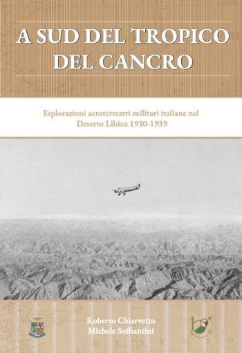 A sud del Tropico del cancro. Esplorazioni aeroterrestri militari italiane nel deserto libico 1930-1939