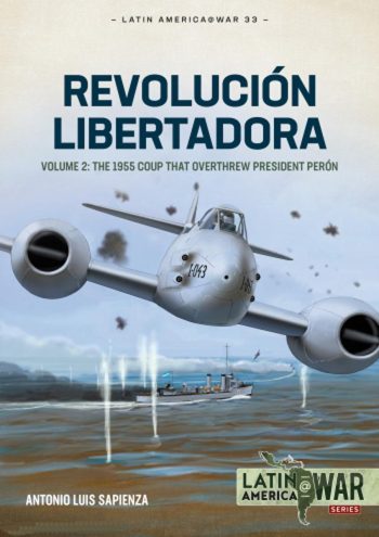 LatinAmerica@War n. 33 - Revolucion libertadora. Volume 2: the 1955 coup that overthrew president Peròn