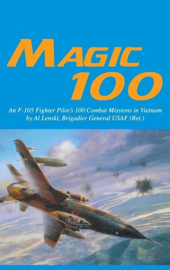 Magic 100. An F-105 Fighter Pilot's 100 combat missions in Vietnam