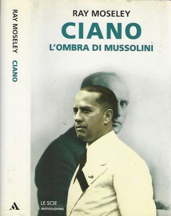 Ciano. L'ombra di Mussolini