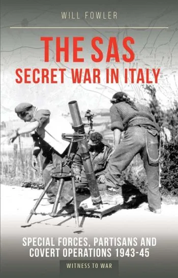 The SAS secret war in Italy. Special forces, partisans and covert operations 1943-45