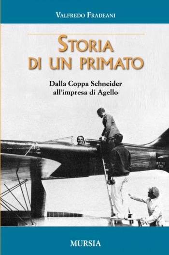 Storia di un primato. Dalla coppa Schneider all'impresa di Agello