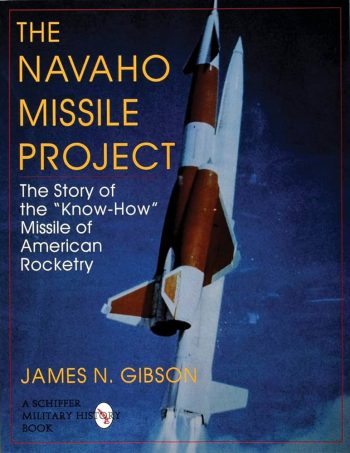 The Navaho Missile Project. The story of the "Know-how" Missile American Rocketry