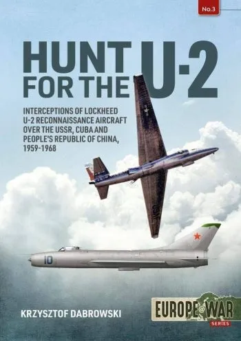 Europe@War n. 3 - Hunt for the U-2. interceptions of Lockheed U-2 Reconnaissance aircraft over the USSR, Cuba and people's republic of China, 1959-1968