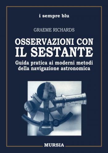 Osservazioni con il sestante. Guida pratica ai moderni metodi della navigazione astronomica