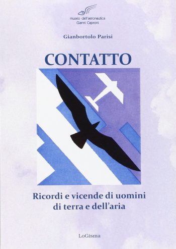 Contatto. Ricordi e vicende di uomini di terra e dell'aria
