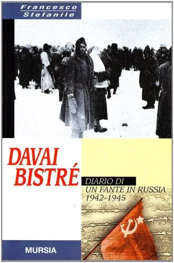 Davai Bistrè. Diario di un fante in Russia 1942-1945