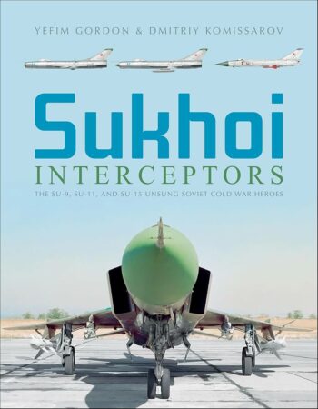 Sukhoi Interceptors. The SU-9, SU-11 and SU-15 unsung Soviet Cold War heroes