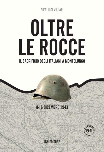 Pagine Militari n. 51 - Oltre le Rocce. Il sacrificio degli Italiani a Monte Lungo. 8-16 dicembre 1943