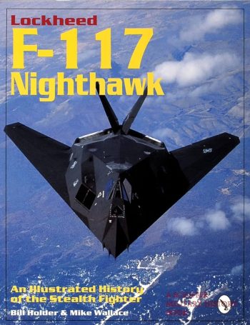 Lockheed F-117 Nighthawk. An illustrated history of the Stealth Fighter
