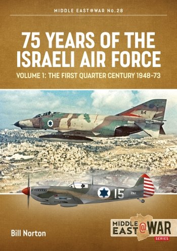 Middle East @ War n. 28 - 75 YEARS OF THE ISRAELI AIR FORCE. Vol. 1: The first quarter century 1948-73