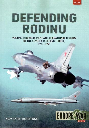 Europe@War n.26 - Defending Rodinu Volume 2: Development and operational history of the Soviet air defence force, 1961-1991