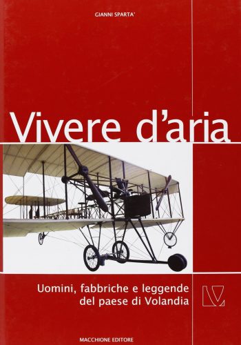 Vivere d'aria. Uomini, fabbriche e leggende del paese di Volandia.