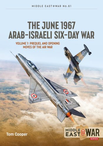 Middle East@war n. 61 - The June 1967 Arab-Israeli six-day war. Volume 1: Prequel and opening moves of the air war