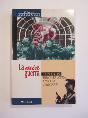 La mia guerra. Con la 36a Brigata Nea fino al carcere