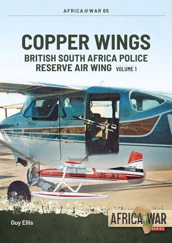 Africa@War n. 65 - Copper Wings. British South Africa Police Reserve Air Wing Vol.1