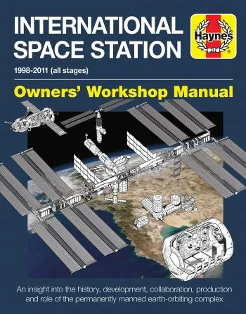 International Space Station 1998-2011 All Stages Owners' Workshop Manual: An Insight into the History, Development, Collaboration, Production ... the Permanently Manned Earth-Orbiting Complex