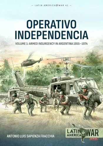Latin America@War n. 41 - Operation Independencia vol. 1: armed insurgency in Argentina 1955-1974