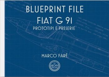 Gli Archivi ritrovati. Blueprint File FIAT G 91. Prototipi e Preserie
