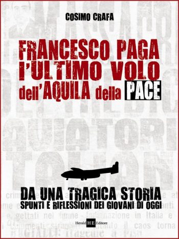 Francesco Paga. L'ultimo volo dell'Aquila della pace. Da una tragica storia spunti e riflessioni dei giovani di oggi