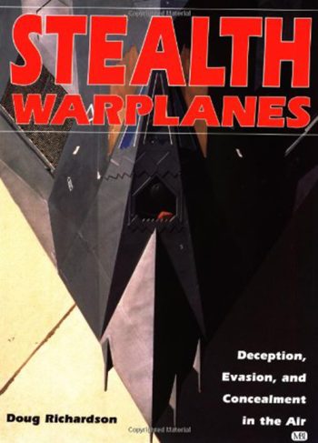 Stealth Warplanes. Deception, evasion, and concealment in the air